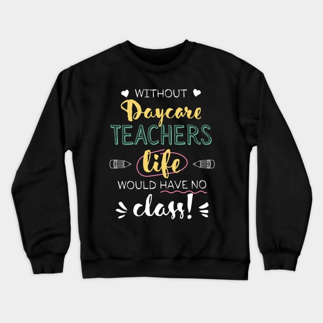 Without Daycare Teachers Gift Idea - Funny Quote - No Class Crewneck Sweatshirt by BetterManufaktur